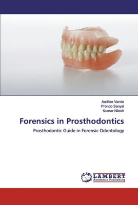 Forensics In Prosthodontics: Prosthodontic Guide In Forensic Odontology