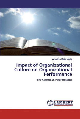 Impact Of Organizational Culture On Organizational Performance: The Case Of St. Peter Hospital