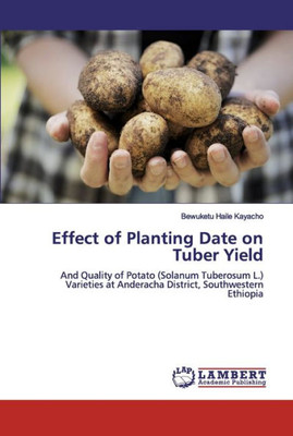 Effect Of Planting Date On Tuber Yield: And Quality Of Potato (Solanum Tuberosum L.) Varieties At Anderacha District, Southwestern Ethiopia