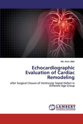Echocardiographic Evaluation Of Cardiac Remodeling: After Surgical Closure Of Ventricular Septal Defect In Different Age Group
