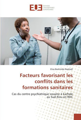 Facteurs Favorisant Les Conflits Dans Les Formations Sanitaires (French Edition)