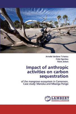 Impact Of Anthropic Activities On Carbon Sequestration: Of The Mangrove Ecosystem In Cameroon, Case Study: Manoka And Mbanga Pongo