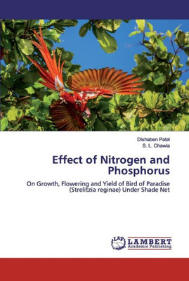 Effect Of Nitrogen And Phosphorus: On Growth, Flowering And Yield Of Bird Of Paradise (Strelitzia Reginae) Under Shade Net