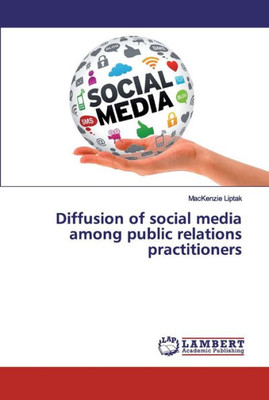 Diffusion Of Social Media Among Public Relations Practitioners