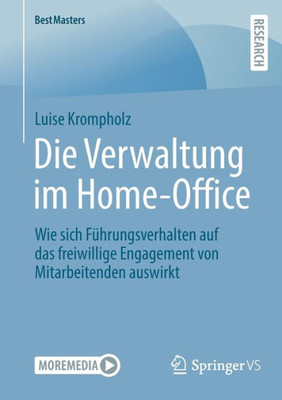 Die Verwaltung Im Home-Office: Wie Sich Führungsverhalten Auf Das Freiwillige Engagement Von Mitarbeitenden Auswirkt (Bestmasters) (German Edition)