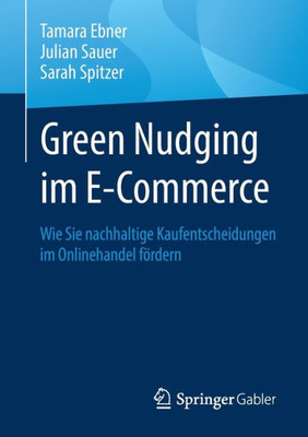 Green Nudging Im E-Commerce: Wie Sie Nachhaltige Kaufentscheidungen Im Onlinehandel Fördern (German Edition)