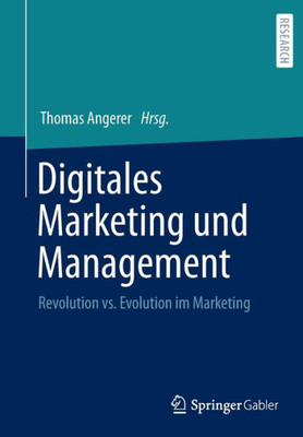 Digitales Marketing Und Management: Revolution Vs. Evolution Im Marketing (German Edition)
