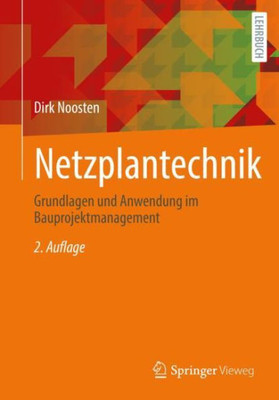 Netzplantechnik: Grundlagen Und Anwendung Im Bauprojektmanagement (German Edition)