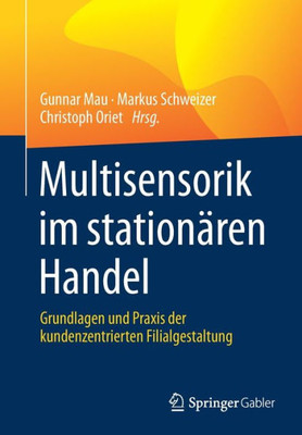 Multisensorik Im Stationären Handel: Grundlagen Und Praxis Der Kundenzentrierten Filialgestaltung (German Edition)
