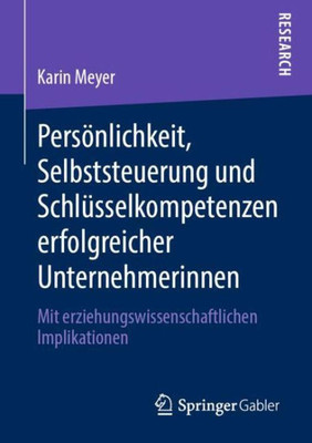 Persönlichkeit, Selbststeuerung Und Schlüsselkompetenzen Erfolgreicher Unternehmerinnen: Mit Erziehungswissenschaftlichen Implikationen (German Edition)