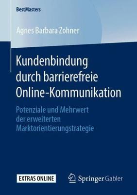Kundenbindung Durch Barrierefreie Online-Kommunikation: Potenziale Und Mehrwert Der Erweiterten Marktorientierungstrategie (Bestmasters) (German Edition)
