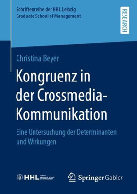 Kongruenz In Der Crossmedia-Kommunikation: Eine Untersuchung Der Determinanten Und Wirkungen (Schriftenreihe Der Hhl Leipzig Graduate School Of Management) (German Edition)