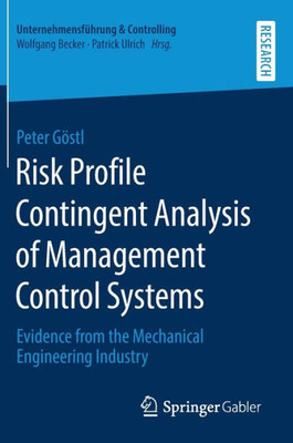 Risk Profile Contingent Analysis Of Management Control Systems: Evidence From The Mechanical Engineering Industry (Unternehmensführung & Controlling)