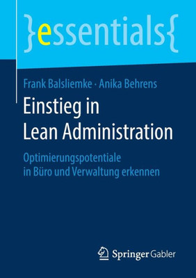 Einstieg In Lean Administration: Optimierungspotentiale In Büro Und Verwaltung Erkennen (Essentials) (German Edition)