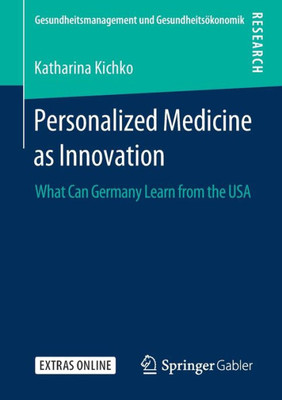 Personalized Medicine As Innovation: What Can Germany Learn From The Usa (Gesundheitsmanagement Und Gesundheitsökonomik)