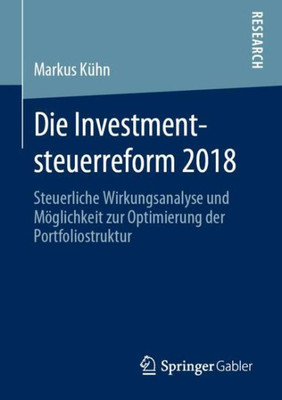 Die Investmentsteuerreform 2018: Steuerliche Wirkungsanalyse Und Möglichkeit Zur Optimierung Der Portfoliostruktur (German Edition)