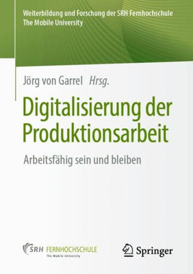 Digitalisierung Der Produktionsarbeit: Arbeitsfähig Sein Und Bleiben (Weiterbildung Und Forschung Der Srh Fernhochschule  The Mobile University) (German Edition)
