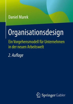 Organisationsdesign: Ein Vorgehensmodell Für Unternehmen In Der Neuen Arbeitswelt (German Edition)