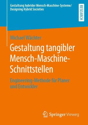 Gestaltung Tangibler Mensch-Maschine-Schnittstellen: Engineering-Methode Für Planer Und Entwickler (Gestaltung Hybrider Mensch-Maschine-Systeme/Designing Hybrid Societies) (German Edition)