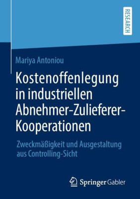 Kostenoffenlegung In Industriellen Abnehmer-Zulieferer-Kooperationen: Zweckmäßigkeit Und Ausgestaltung Aus Controlling-Sicht (German Edition)