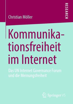 Kommunikationsfreiheit Im Internet: Das Un Internet Governance Forum Und Die Meinungsfreiheit (German Edition)