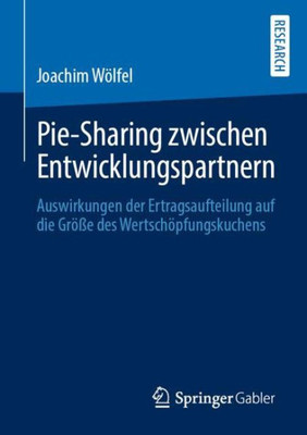 Pie-Sharing Zwischen Entwicklungspartnern: Auswirkungen Der Ertragsaufteilung Auf Die Größe Des Wertschöpfungskuchens (German Edition)