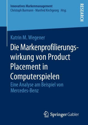 Die Markenprofilierungswirkung Von Product Placement In Computerspielen: Eine Analyse Am Beispiel Von Mercedes-Benz (Innovatives Markenmanagement) (German Edition)