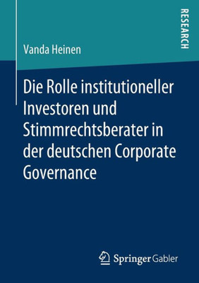 Die Rolle Institutioneller Investoren Und Stimmrechtsberater In Der Deutschen Corporate Governance (German Edition)