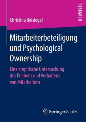 Mitarbeiterbeteiligung Und Psychological Ownership: Eine Empirische Untersuchung Des Erlebens Und Verhaltens Von Mitarbeitern (German Edition)