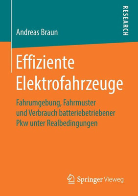 Effiziente Elektrofahrzeuge: Fahrumgebung, Fahrmuster Und Verbrauch Batteriebetriebener Pkw Unter Realbedingungen (German Edition)