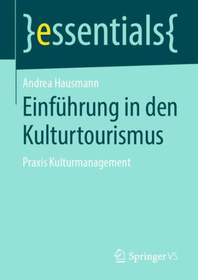 Einführung In Den Kulturtourismus: Praxis Kulturmanagement (Essentials) (German Edition)