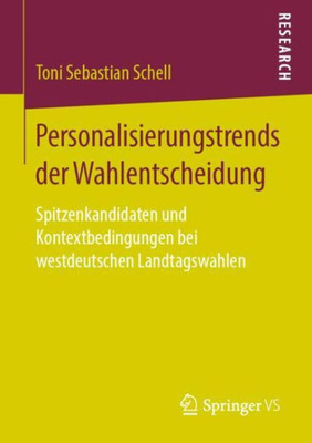 Personalisierungstrends Der Wahlentscheidung: Spitzenkandidaten Und Kontextbedingungen Bei Westdeutschen Landtagswahlen (German Edition)