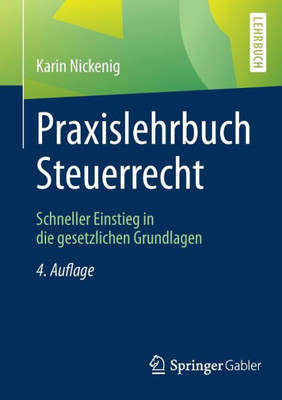 Praxislehrbuch Steuerrecht: Schneller Einstieg In Die Gesetzlichen Grundlagen (German Edition)