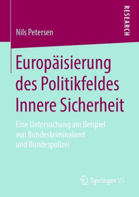 Europäisierung Des Politikfeldes Innere Sicherheit: Eine Untersuchung Am Beispiel Von Bundeskriminalamt Und Bundespolizei (German Edition)