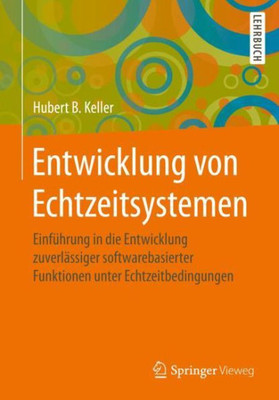 Entwicklung Von Echtzeitsystemen: Einführung In Die Entwicklung Zuverlässiger Softwarebasierter Funktionen Unter Echtzeitbedingungen (German Edition)