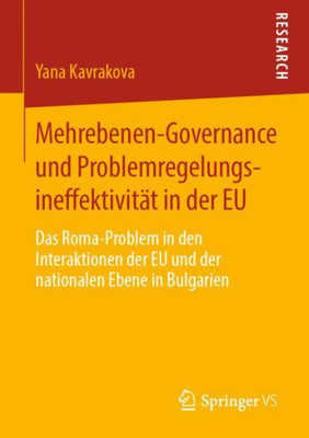 Mehrebenen-Governance Und Problemregelungsineffektivität In Der Eu: Das Roma-Problem In Den Interaktionen Der Eu Und Der Nationalen Ebene In Bulgarien (German Edition)