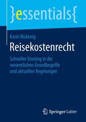 Reisekostenrecht: Schneller Einstieg In Die Wesentlichen Grundbegriffe Und Aktuellen Regelungen (Essentials) (German Edition)