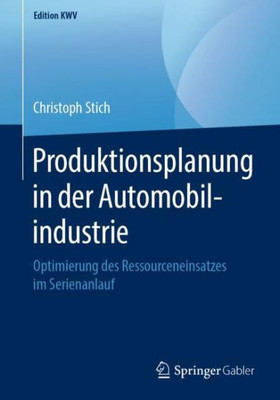 Produktionsplanung In Der Automobilindustrie: Optimierung Des Ressourceneinsatzes Im Serienanlauf (Edition Kwv) (German Edition)
