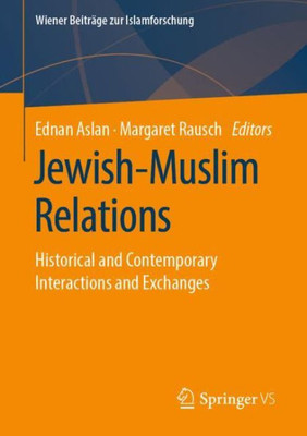 Jewish-Muslim Relations: Historical And Contemporary Interactions And Exchanges (Wiener Beiträge Zur Islamforschung)