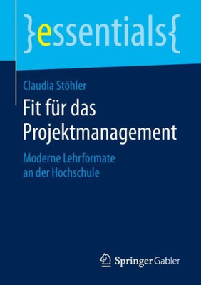 Fit Für Das Projektmanagement: Moderne Lehrformate An Der Hochschule (Essentials) (German Edition)