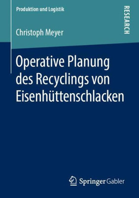 Operative Planung Des Recyclings Von Eisenhüttenschlacken (Produktion Und Logistik) (German Edition)