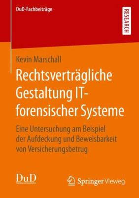 Rechtsverträgliche Gestaltung It-Forensischer Systeme: Eine Untersuchung Am Beispiel Der Aufdeckung Und Beweisbarkeit Von Versicherungsbetrug (Dud-Fachbeiträge) (German Edition)