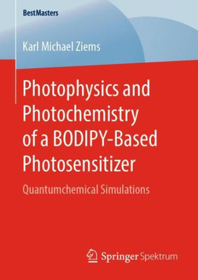 Photophysics And Photochemistry Of A Bodipy-Based Photosensitizer: Quantumchemical Simulations (Bestmasters)