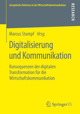 Digitalisierung Und Kommunikation: Konsequenzen Der Digitalen Transformation Für Die Wirtschaftskommunikation (Europäische Kulturen In Der Wirtschaftskommunikation, 31) (German Edition)