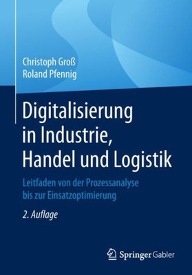 Digitalisierung In Industrie, Handel Und Logistik: Leitfaden Von Der Prozessanalyse Bis Zur Einsatzoptimierung (German Edition)