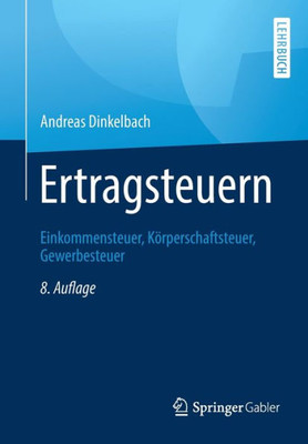 Ertragsteuern: Einkommensteuer, Körperschaftsteuer, Gewerbesteuer (German Edition)