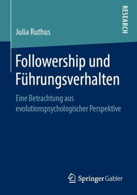 Followership Und Führungsverhalten: Eine Betrachtung Aus Evolutionspsychologischer Perspektive (German Edition)