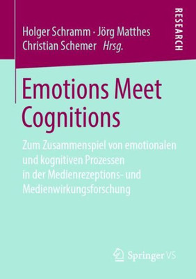 Emotions Meet Cognitions: Zum Zusammenspiel Von Emotionalen Und Kognitiven Prozessen In Der Medienrezeptions- Und Medienwirkungsforschung (German Edition)