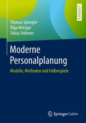 Moderne Personalplanung: Modelle, Methoden Und Fallbeispiele (German Edition)