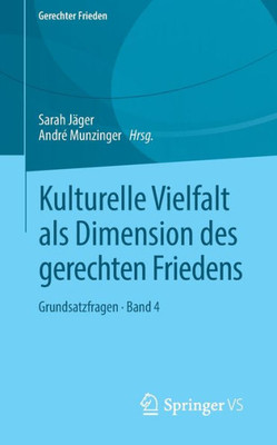 Kulturelle Vielfalt Als Dimension Des Gerechten Friedens: Grundsatzfragen  Band 4 (Gerechter Frieden) (German Edition)